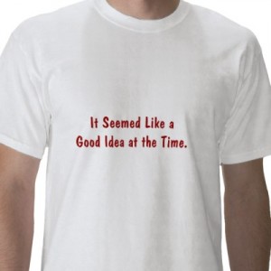 it_seemed_like_a_good_idea_at_the_time_tshirt-p235454289404019152z89ss_400